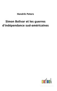 Couverture_Simon Bolivar et les guerres d'ind&eacute;pendance sud-am&eacute;ricaines