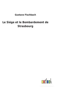Couverture_Le Siége et le Bombardement de Strasbourg