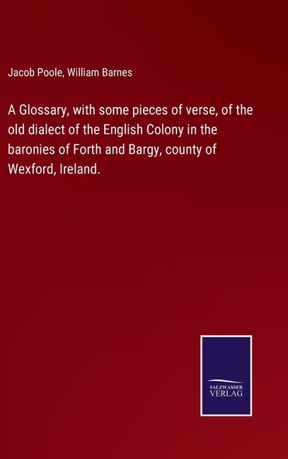 Front cover_A Glossary, with some pieces of verse, of the old dialect of the English Colony in the baronies of Forth and Bargy, county of Wexford, Ireland.