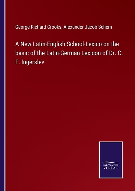 Couverture_A New Latin-english School-lexico On The Basic Of The Latin-german Lexicon Of Dr. C. F. Ingerslev