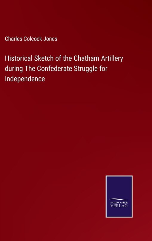 Couverture_Historical Sketch of the Chatham Artillery during The Confederate Struggle for Independence
