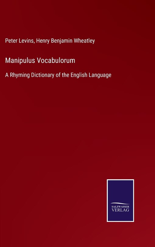 Manipulus Vocabulorum: A Rhyming Dictionary Of The English Language