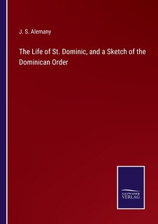 Front cover_The Life of St. Dominic, and a Sketch of the Dominican Order