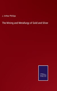 Front cover_The Mining and Metallurgy of Gold and Silver