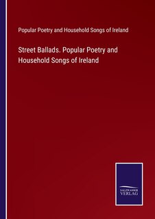 Front cover_Street Ballads. Popular Poetry and Household Songs of Ireland