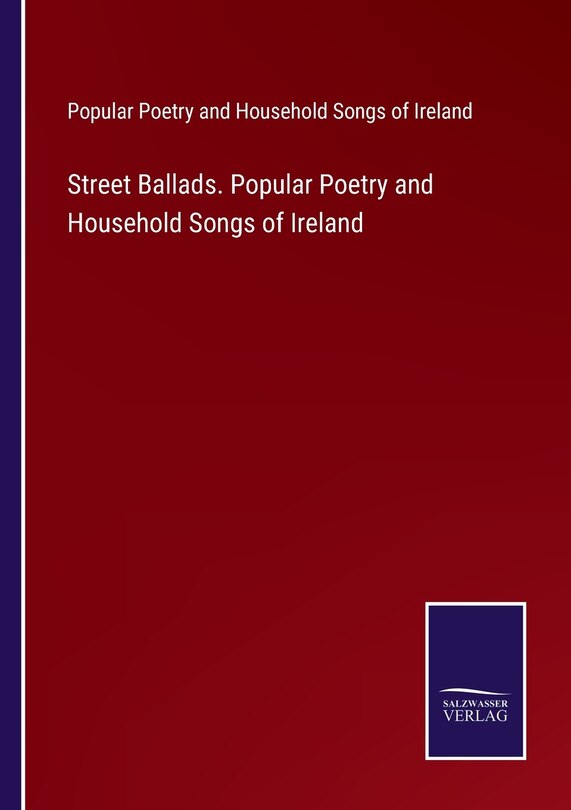Front cover_Street Ballads. Popular Poetry and Household Songs of Ireland