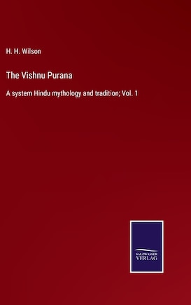 The Vishnu Purana: A system Hindu mythology and tradition; Vol. 1