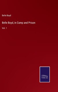 Front cover_Belle Boyd, in Camp and Prison