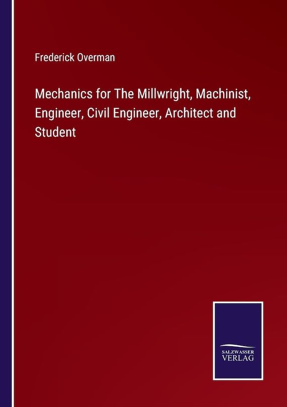 Front cover_Mechanics for The Millwright, Machinist, Engineer, Civil Engineer, Architect and Student