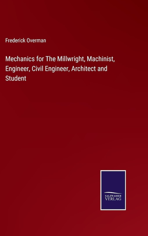 Front cover_Mechanics for The Millwright, Machinist, Engineer, Civil Engineer, Architect and Student
