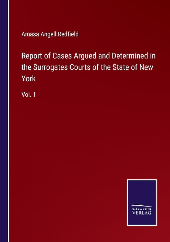 Report of Cases Argued and Determined in the Surrogates Courts of the State of New York: Vol. 1