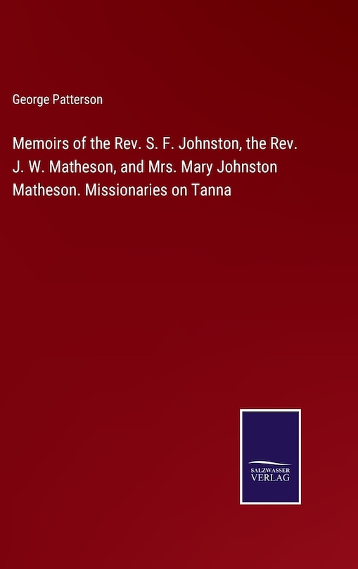 Couverture_Memoirs of the Rev. S. F. Johnston, the Rev. J. W. Matheson, and Mrs. Mary Johnston Matheson. Missionaries on Tanna