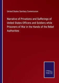 Front cover_Narrative of Privations and Sufferings of United States Officers and Soldiers while Prisoners of War in the Hands of the Rebel Authorities