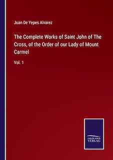 Front cover_The Complete Works of Saint John of The Cross, of the Order of our Lady of Mount Carmel