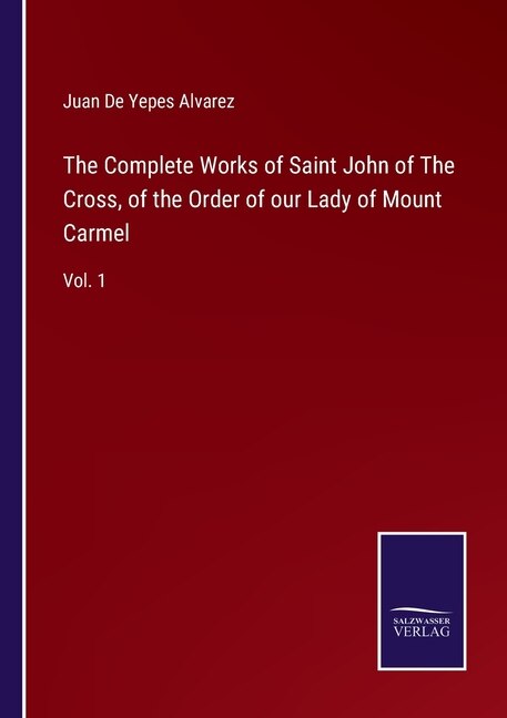 Front cover_The Complete Works of Saint John of The Cross, of the Order of our Lady of Mount Carmel