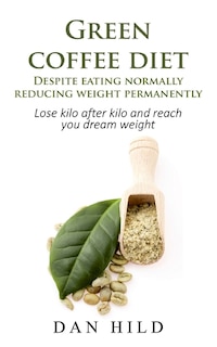 Couverture_Green coffee diet - Despite eating normally reducing weight permanently