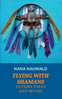 Couverture_Flying with Shamans in Fairy Tales and Myths