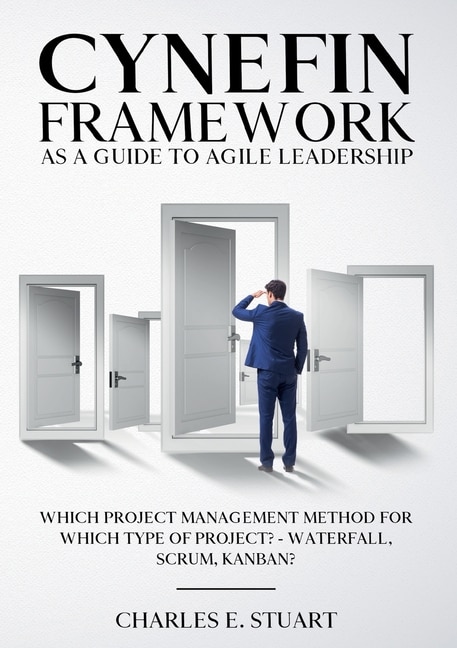 Cynefin-Framework as a Guide to Agile Leadership: Which Project Management Method for Which Type of Project? - Waterfall, Scrum, Kanban?