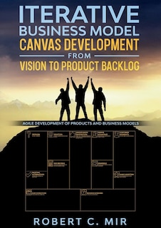 Couverture_Iterative Business Model Canvas Development - From Vision to Product Backlog