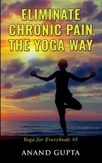 Front cover_Eliminate Chronic Pain The Yoga Way