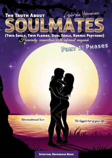 Front cover_The Truth About Soulmates (Twin Souls, Twin Flames, Dual Souls, Karmic Partners) Part 1