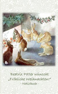 Beatrix Potter wünscht Fröhliche Weihnachten! Notizbuch ( Peter Hase ): Peter Hase, Notizbuch, Notebook, Einschreibbuch, Notizen, Original, Klassiker, Schulkinder, Grundschule, Büro, Studium, Student, Kindergarten, Weihnachten, Silvester, Nikolaus, Oste