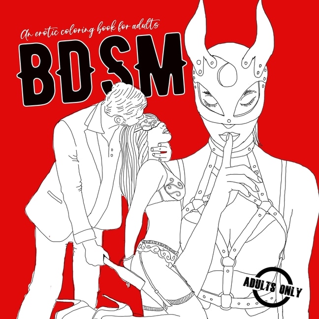 BDSM an erotic coloring book for adults: A naughty Coloring Book for Adults BDSM Coloring Book for Adults Erotic Gift Bondage Coloring Book