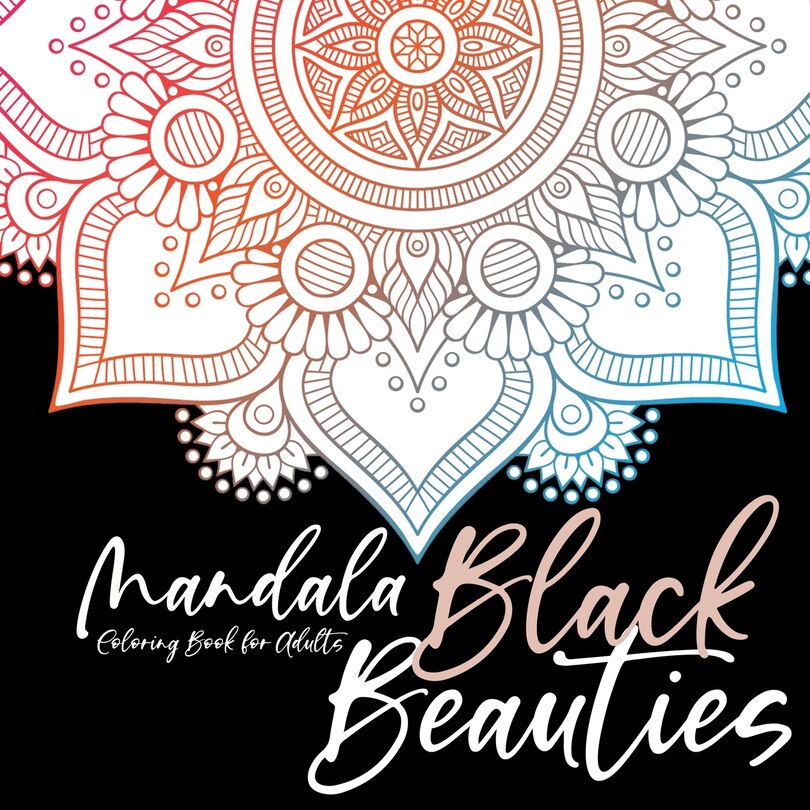 Front cover_Black Beauties Mandala Coloring Book for Adults black background mandalas coloring - meditation yoga mindfulnes self care coloring