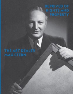Front cover_Deprived Of Rights And Property: The Art Dealer Max Stern