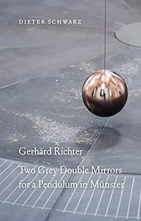 Front cover_Gerhard Richter: Two Grey Double Mirrors for a Pendulum in M�nster