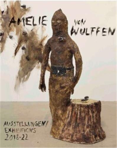 Couverture_Amelie von Wulffen: Exhibitions 2018-2022