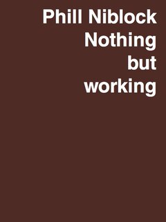 Couverture_Phill Niblock: Nothing But Working
