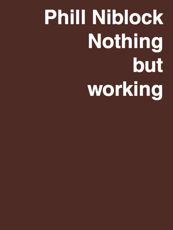 Couverture_Phill Niblock: Nothing But Working