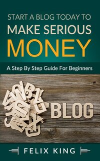 Couverture_Start A Blog Today To Make Serious Money