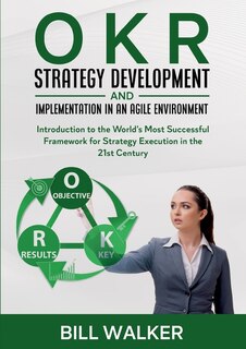 Front cover_Okr - Strategy Development And Implementation In An Agile Environment