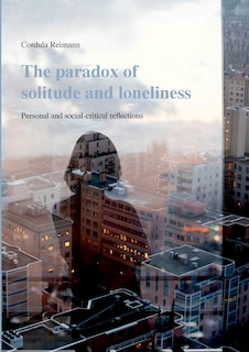 The paradox of solitude and loneliness: Personal and social-critical reflections