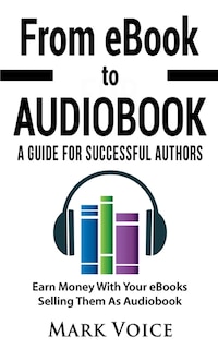 Front cover_From Ebook To Audiobook - A Guide For Successful Authors