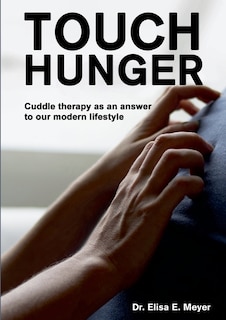 Touch Hunger: Cuddle therapy as an answer to our modern lifestyle