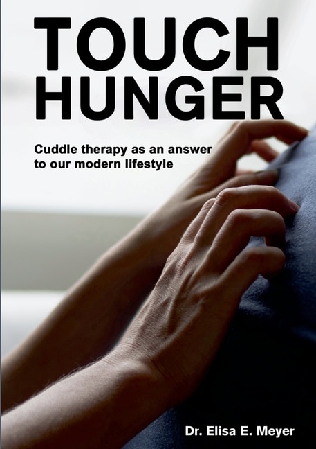 Touch Hunger: Cuddle therapy as an answer to our modern lifestyle