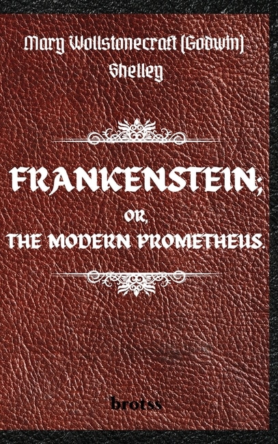 Couverture_FRANKENSTEIN; OR, THE MODERN PROMETHEUS. by Mary Wollstonecraft (Godwin) Shelley