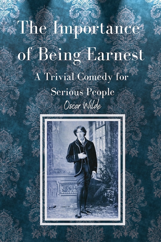 Front cover_The Importance of Being Earnest A Trivial Comedy for Serious People