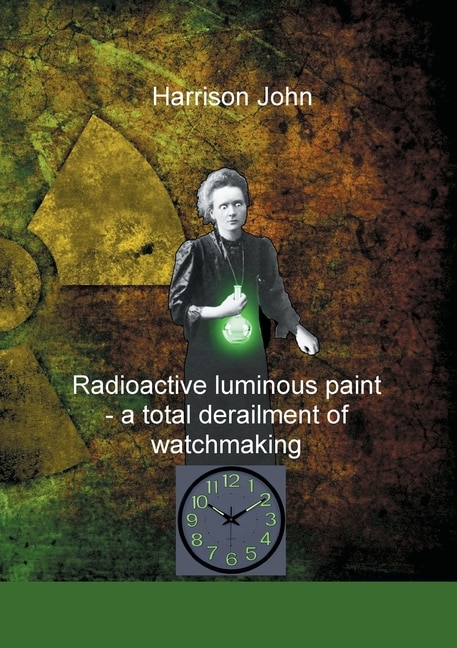 Front cover_Radioactive Luminous Paint - a cardinal derailment of watchmaking