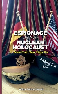 Front cover_Espionage and Near Nuclear Holocaust New Cold War Déjà Vu