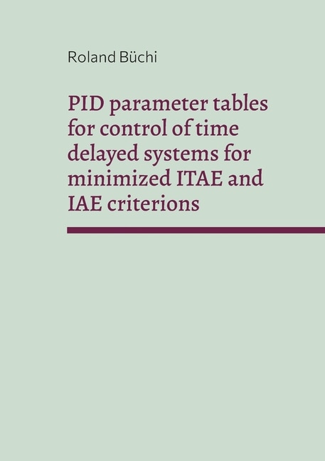 Front cover_PID parameter tables for control of time delayed systems for minimized ITAE and IAE criterions