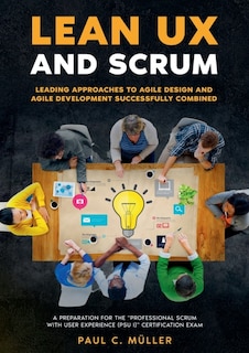 Front cover_Lean UX and Scrum - Leading Approaches to Agile Design and Agile Development Successfully Combined