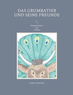 Das Grumbatier und seine Freunde: Reimgeschichten und Gedichte