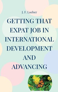 Front cover_Getting that EXPAT Job in International Development and Advancing