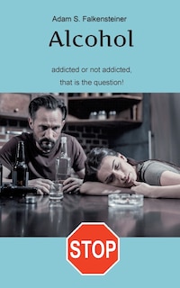 Front cover_Alcohol addicted or not addicted, that is the question.