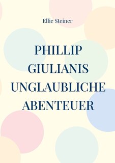 Couverture_Phillip Giulianis unglaubliche Abenteuer