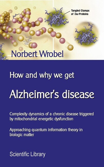 How and why we get Alzheimer's disease: Complexity dynamics of a chronic disease triggered by mitochondrial energetic dysfunction